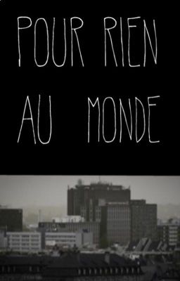 POUR RIEN AU MONDE-terminé