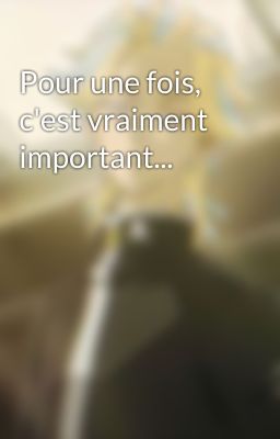 Pour une fois, c'est vraiment important...