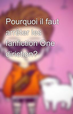 Pourquoi il faut arrêter les fanfiction One diriction? 