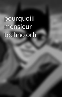 pourquoiii monsieur techno orh