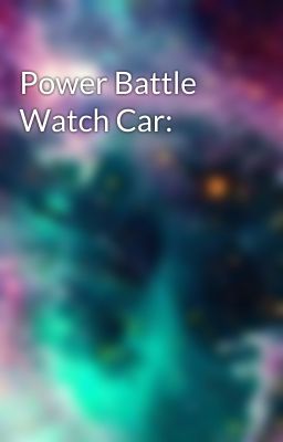 Power Battle Watch Car: