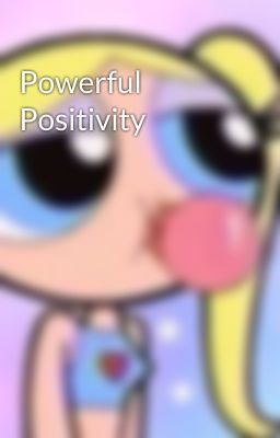 Powerful Positivity