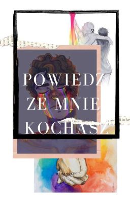 Powiedz, ze mnie kochasz [Zakończona]