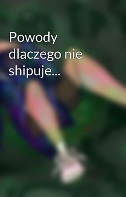 Powody dlaczego nie shipuje...