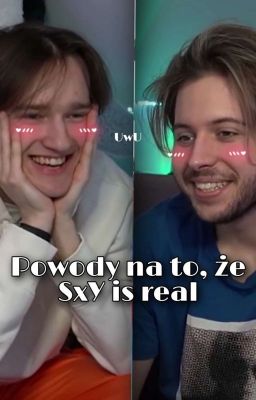 Powody na to że SxY is real