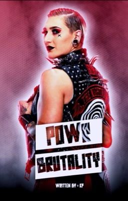 POWR = BRUTALITY (Rhea Ripley X OC) (COMPLETED)