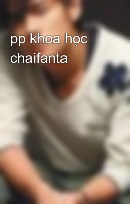 pp khoa học chaifanta