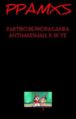 PPAMXS (PARTIDO DE PROPAGANDA ANTI MARSHALL X SKYE)