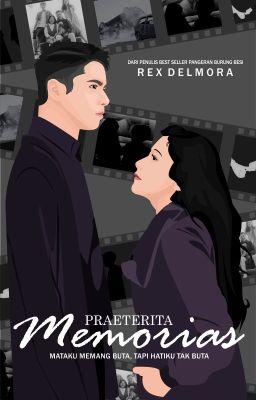 PRAETERITA MEMORIAS (Mataku memang buta, tapi hatiku tak buta)