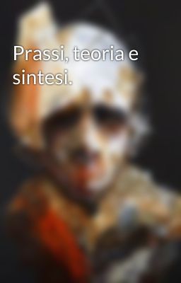 Prassi, teoria e sintesi.