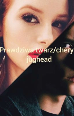 Prawdziwa twarz/ cheryl x jughead