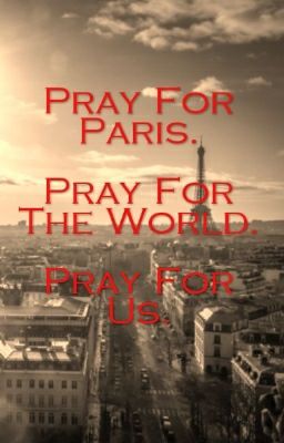 Pray For Paris. Pray For The World. Pray For Us