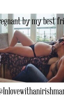 Pregnant By My Best Friend✔