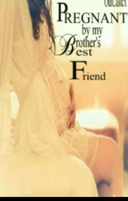 pregnant by my brothers best friend (Book 1)