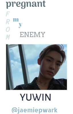 pregnant from my enemy | yuwin