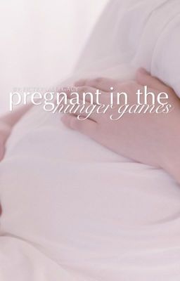 Pregnant in the Hunger Games - EDITING