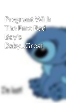 Pregnant With The Emo Bad Boy's Baby...Great