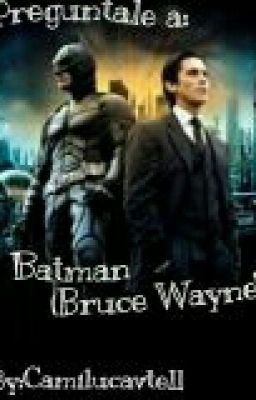 Preguntale a: Batman (Bruce Wayne)