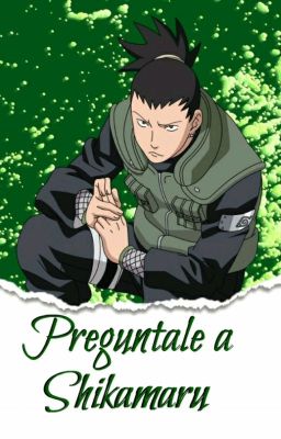 ¡Pregúntale A Shikamaru Nara!