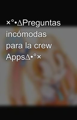 ×°•∆Preguntas incómodas para la crew Apps∆•°×