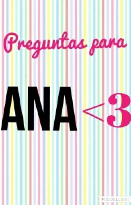 Preguntas Para Ana ♥