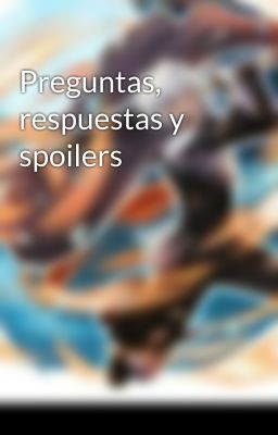 Preguntas, respuestas y spoilers