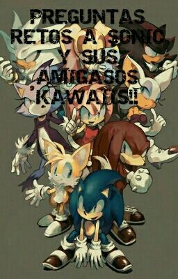 PREGUNTAS RETOS A SONIC Y SUS AMIGASOS KAWAIIS!!!