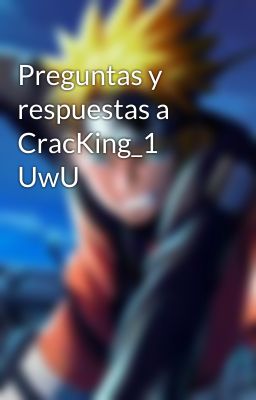 Preguntas y respuestas a CracKing_1 UwU