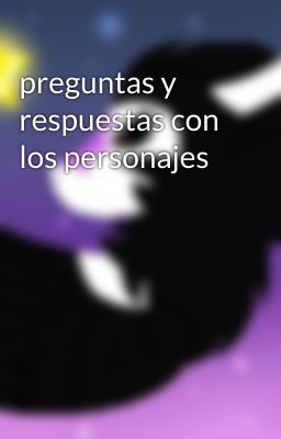 preguntas y respuestas con los personajes