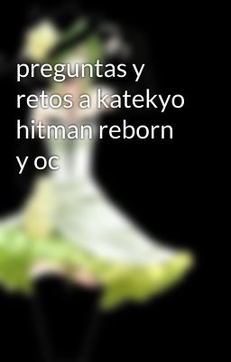 preguntas y retos a katekyo hitman reborn y oc