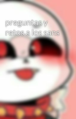 preguntas y retos a los sans 