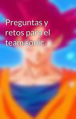 Preguntas y retos para el team sonic