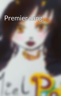 Premier sang.