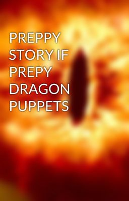 PREPPY STORY IF PREPY DRAGON PUPPETS