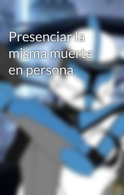 Presenciar la misma muerte en persona