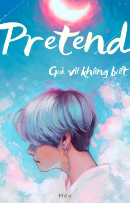 PRETEND / GIẢ KHÔNG BIẾT