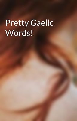 Pretty Gaelic Words!