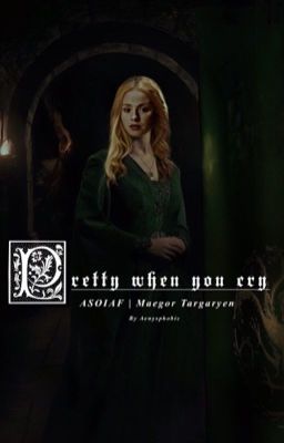 Pretty when you cry. | Maegor Targaryen