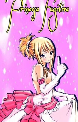 Princesa Fugitiva (NALU Fanfic)