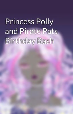 Princess Polly and Pirate Pats Birthday Bash