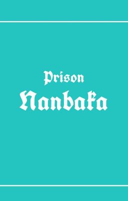 Prison Nanba // NANBAKA