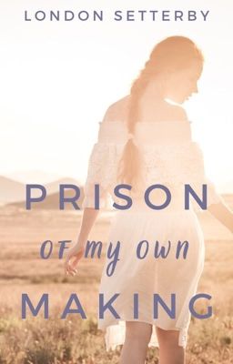 Prison of My Own Making