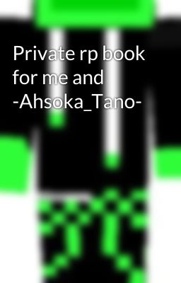 Private rp book for me and -Ahsoka_Tano-