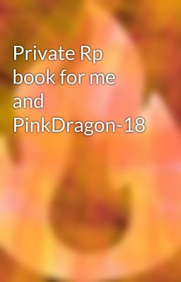 Private Rp book for me and PinkDragon-18