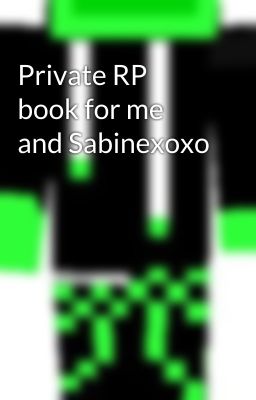 Private RP book for me and Sabinexoxo