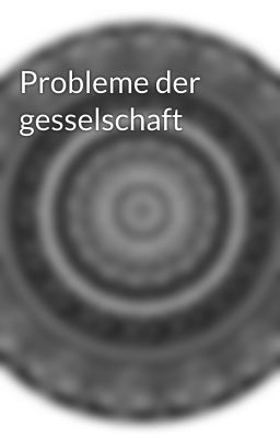 Probleme der gesselschaft