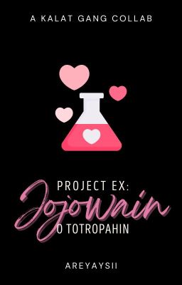 Project Ex: Jojowain o Totropahin (A Kalat Gang Collab)