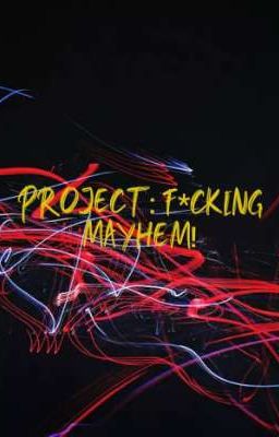 PROJECT: F*CKING MAYHEM!