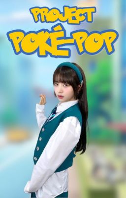 Project PoKé-Pop - a pokemon survival show fic