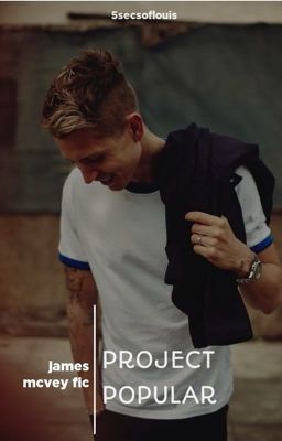 Project Popular (A James Mcvey Fanfic)